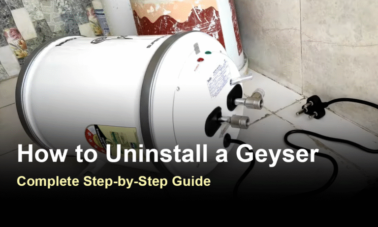 How to Uninstall a Water Heater (Geyser): Complete Step-by-Step Guide