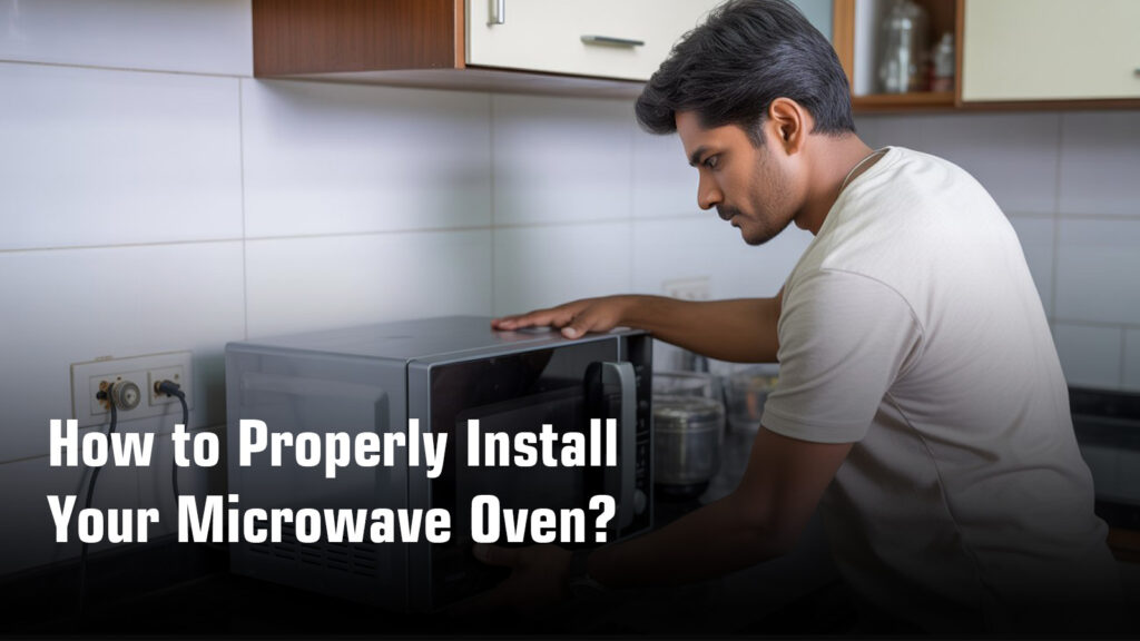 How to Properly Install Your Microwave Oven
